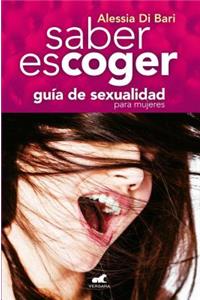 Saber Escoger/ Know How to Choose: Guia de Sexualidadpara Mujeres