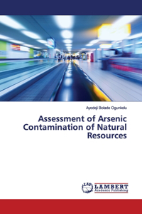 Assessment of Arsenic Contamination of Natural Resources