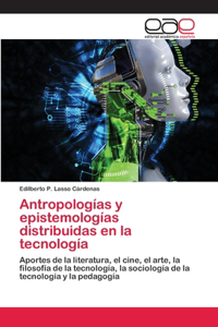 Antropologías y epistemologías distribuidas en la tecnología
