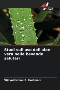 Studi sull'uso dell'aloe vera nelle bevande salutari