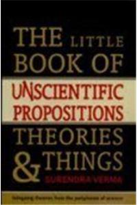 Little Book Of Un-Scientific Propositions, Theories And Things