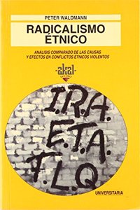 Radicalismo etnico : analisis comparado de las causas y efectos en conflictos etnicos violentos