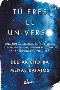 Tu eres el universo. Una nueva alianza entre ciencia y espiritualidad, un nuevo futuro de posibilidades infinitas