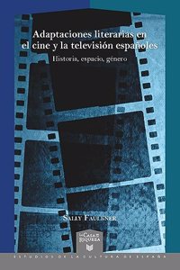 Adaptaciones literarias en el cine y la television espanoles: historia, espacio, genero