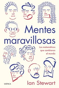 Mentes maravillosas: Los matematicos que cambiaron el mundo