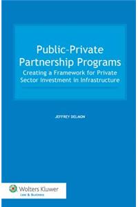Public-Private Partnership Programs. Creating a Framework for Private Sector Investment in Infrastructure