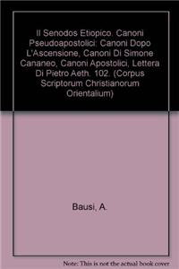 Il Senodos Etiopico. Canoni Pseudoapostolici: Canoni Dopo l'Ascensione, Canoni Di Simone Cananeo, Canoni Apostolici, Lettera Di Pietro