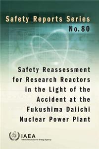 Safety Reassessment for Research Reactors in the Light of the Accident at the Fukushima Daiichi Nuclear Power Plant