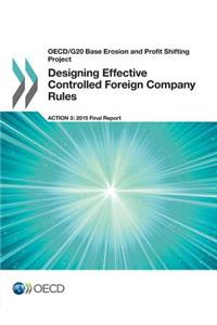 OECD/G20 Base Erosion and Profit Shifting Project Designing Effective Controlled Foreign Company Rules, Action 3 - 2015 Final Report
