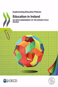 Implementing Education Policies Education in Ireland an OECD Assessment of the Senior Cycle Review