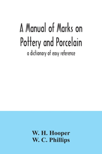 manual of marks on pottery and porcelain; a dictionary of easy reference