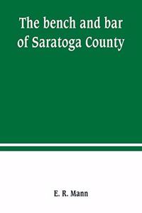 bench and bar of Saratoga County, or, Reminiscences of the judiciary, and scenes in the court room