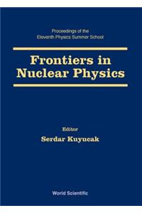 Frontiers in Nuclear Physics - Proceedings of the 11th Physics Summer School