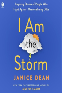 I Am the Storm: Inspiring Stories of People Who Fight Against Overwhelming Odds