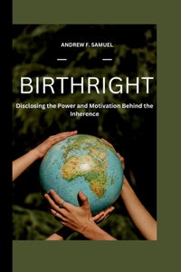 Birthright: Disclosing the Power and Motivation Behind the Inheritance