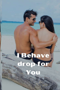 I Behave drop for You
