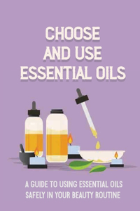 Choose And Use Essential Oils