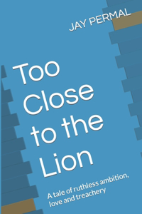 Too Close to the Lion
