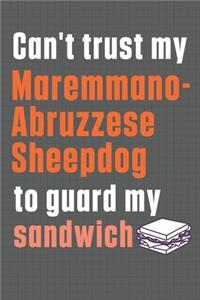 Can't trust my Maremmano-Abruzzese Sheepdog to guard my sandwich