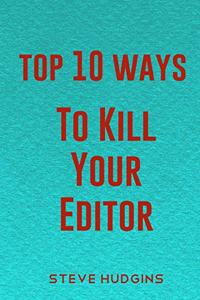 Top 10 Ways To Kill Your Editor