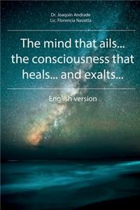 The Mind That Ails... the Conciousness That Heals... and Exalts