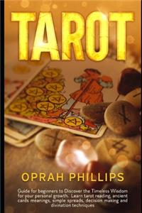 Tarot: guide for beginners to discover the Timeless Wisdom for your personal growth. Learn Tarot reading, Ancient cards Meanings, simple spreads, Decision 