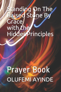 Standing On The Raised Stone By Grace with the Hidden Principles