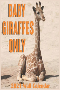 Baby Giraffe Only 2021 Wall Calendars