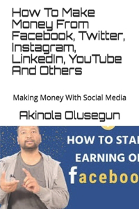 How To Make Money From Facebook, Twitter, Instagram, LinkedIn, YouTube And Others