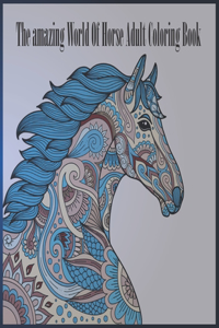 The amazing world of horse adult coloring book