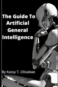 The Guide To Artificial General Intelligence