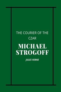 Michael Strogoff The Courier of the Czar