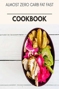 Almost Zero Carb Fat Fast Cookbook
