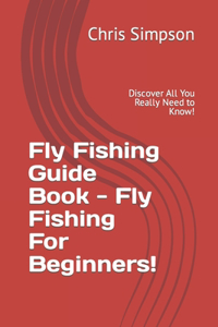 Fly Fishing Guide Book - Fly Fishing For Beginners!