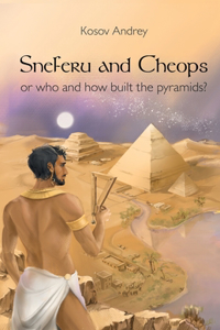 Sneferu and Cheops, or the Who Built the Pyramids and How