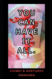 You Can Have It All.