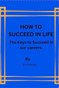 How to Succeed in Life