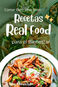 Comer Bien, Vivir Bien: Recetas Real Food para el Bienestar