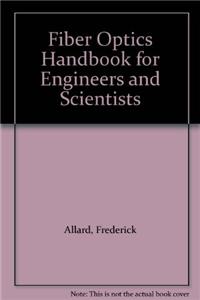 Fiber Optics Handbook: For Engineers And Scientists (Optical And Electro-Optical Engineering Series)