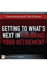 Getting to What's Next in Planning Your Retirement