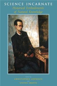 Science Incarnate – Historical Embodiments of Natural Knowledge