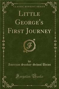 Little George's First Journey (Classic Reprint)