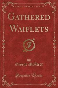 Gathered Waiflets (Classic Reprint)