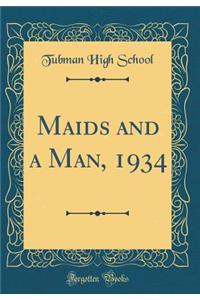 Maids and a Man, 1934 (Classic Reprint)