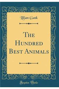 The Hundred Best Animals (Classic Reprint)