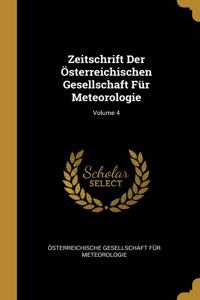 Zeitschrift Der Österreichischen Gesellschaft Für Meteorologie; Volume 4