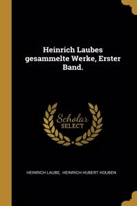 Heinrich Laubes Gesammelte Werke, Erster Band.