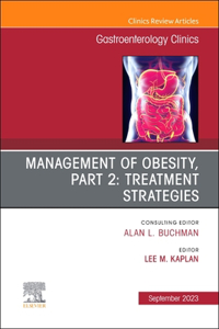 Management of Obesity, Part 2: Treatment Strategies, an Issue of Gastroenterology Clinics of North America, E-Book