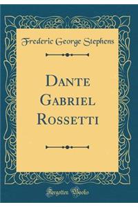 Dante Gabriel Rossetti (Classic Reprint)