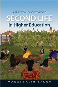 A Practical Guide to Using Second Life in Higher Education